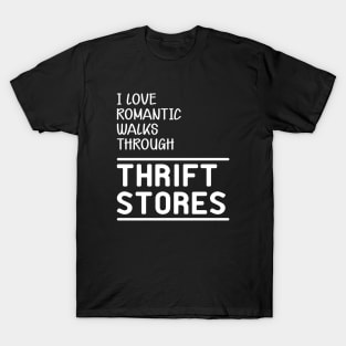 Thrift Store - I love romantic walks through thrift stores T-Shirt